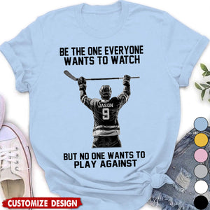 Be The One Everyone Wants To Watch - Personalized Hockey Unisex T-shirt - Gift For Hockey Lovers,Player