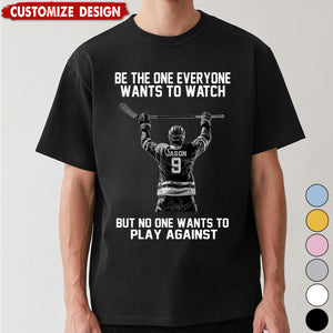 Be The One Everyone Wants To Watch - Personalized Hockey Unisex T-shirt - Gift For Hockey Lovers,Player