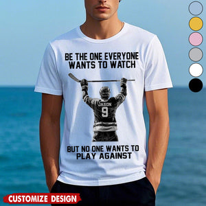 Be The One Everyone Wants To Watch - Personalized Hockey Unisex T-shirt - Gift For Hockey Lovers,Player