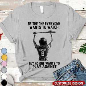 Be The One Everyone Wants To Watch - Personalized Softball Girl Unisex T-shirt - Gift For Softball Lovers,Player