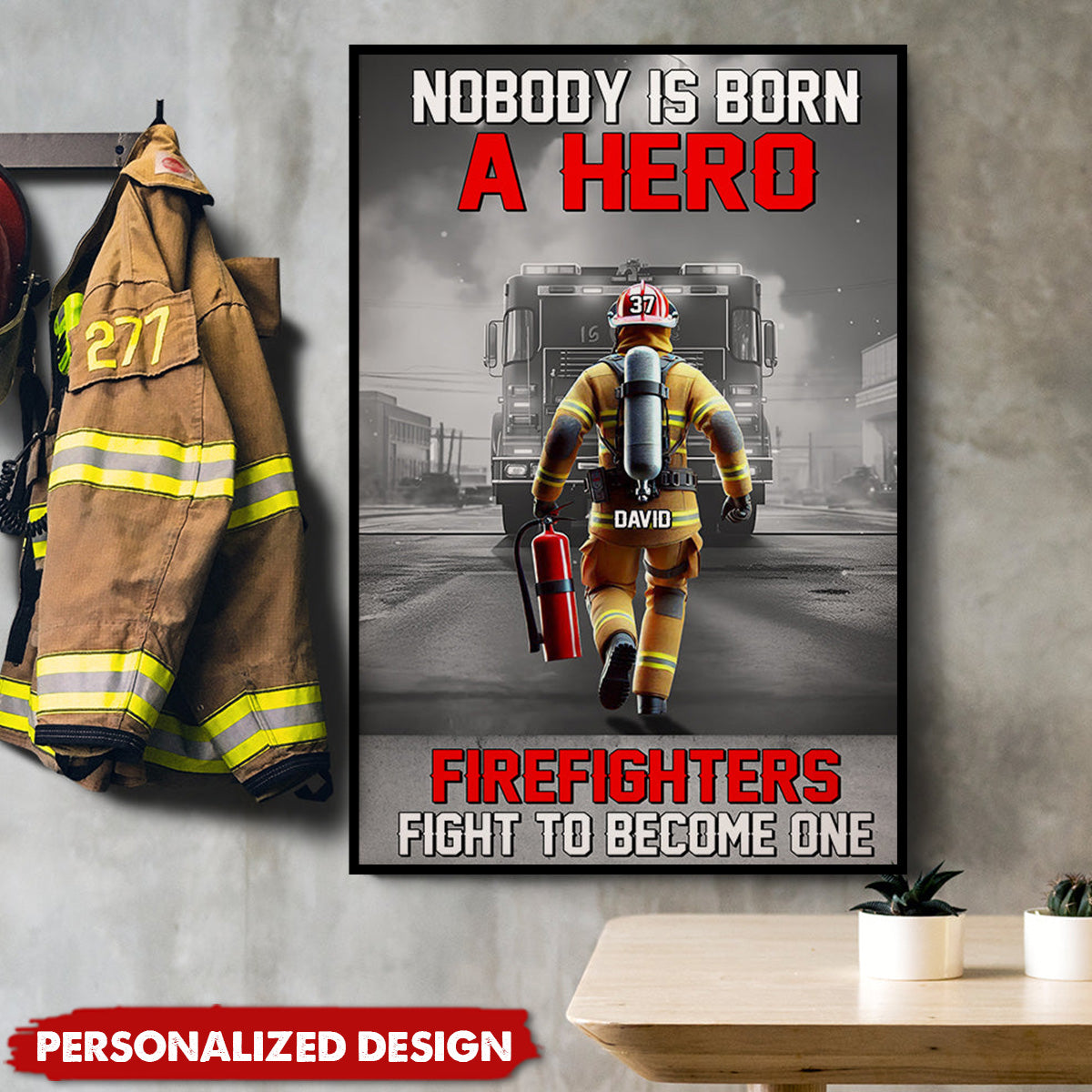 Nobody Is Born A Hero Firefighters Fight To Become One-Personalized Poster