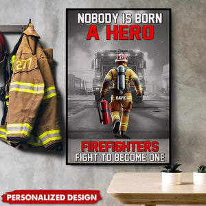 Nobody Is Born A Hero Firefighters Fight To Become One-Personalized Poster