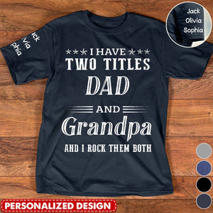 I Have Two Titles Dad And Grandpa - Personalized T Shirt For Grandpa