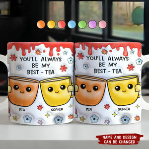 You'll Always Be My Best-Tea - 3D Inflated Effect Printed Mug, Personalized White Edge-to-Edge Mug