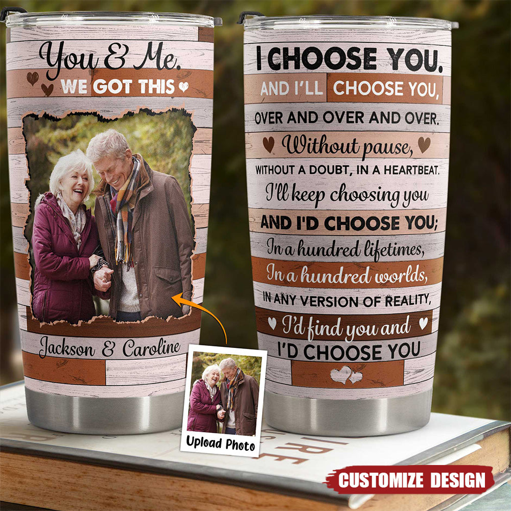 Choose You In A Hundred Lifetimes - Personalized Photo Tumbler Cup