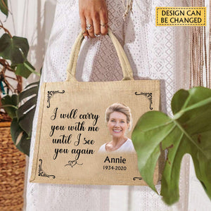 I Will Carry You With Me Until I See You Again Memorial Gift From Photo- Personalized Jute Tote Bag