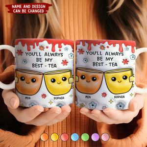 You'll Always Be My Best-Tea - 3D Inflated Effect Printed Mug, Personalized White Edge-to-Edge Mug