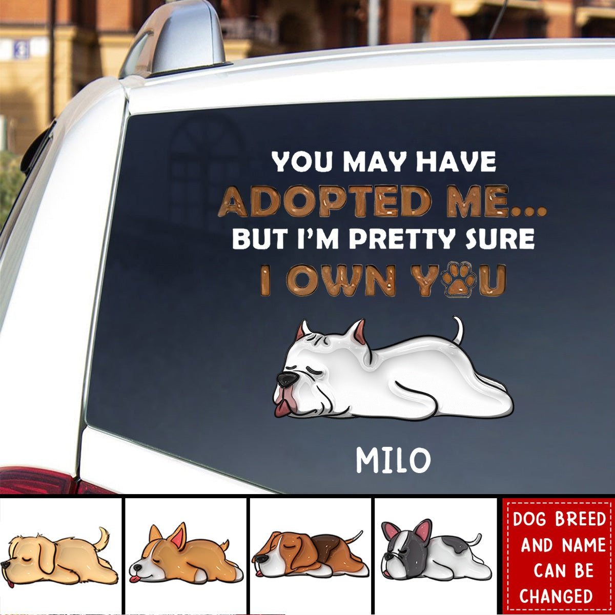 You May Have Adopted Me, But I'm Pretty Sure I Own You - 3D Dog Personalized Decal/Sticker