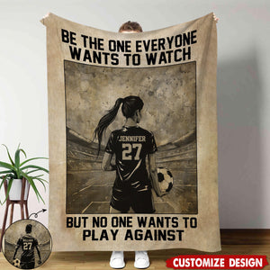 Be The One Everyone Wants To Watch Personalized Motivational Soccer Blanket, Gift For Soccer Lovers,Players