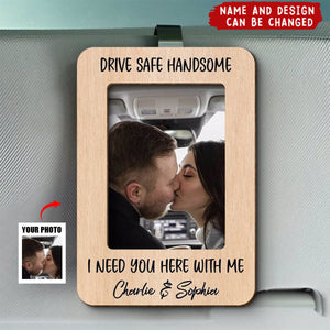 Drive Safe Handsome, Thoughtful Gift For Him, Personalized Picture Frame, Custom Photo Car Visor Clip