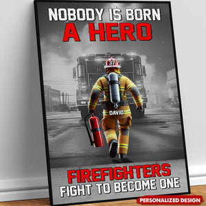 Nobody Is Born A Hero Firefighters Fight To Become One-Personalized Poster