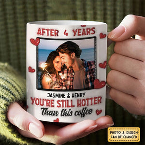 Custom Photo After Years You Still Hotter Than This Coffee - 3D Inflated Effect Printed Mug, Personalized White Edge-to-Edge Mug