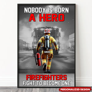 Nobody Is Born A Hero Firefighters Fight To Become One-Personalized Poster