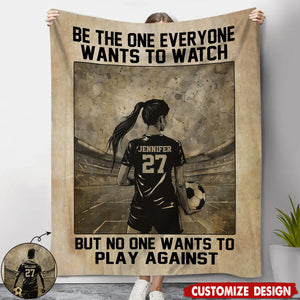 Be The One Everyone Wants To Watch Personalized Motivational Soccer Blanket, Gift For Soccer Lovers,Players