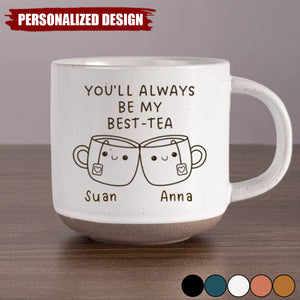 You'll Always Be My Best-Tea-Personalized Pottery Mug