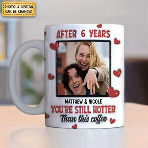 Custom Photo After Years You Still Hotter Than This Coffee - 3D Inflated Effect Printed Mug, Personalized White Edge-to-Edge Mug