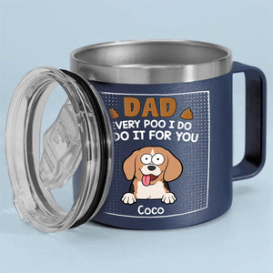 Dad Every Poo I Do - Dog, Cat Personalized 14oz Stainless Steel Tumbler With Handle - Gift For Pet Owners, Pet Lovers