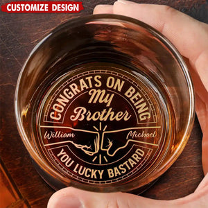 Congrats On Being My Brother You Lucky Man - Personalized Engraved Whiskey Glass