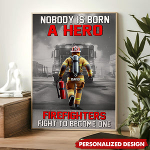 Nobody Is Born A Hero Firefighters Fight To Become One-Personalized Poster