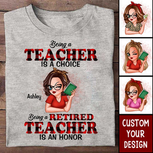 Being A Teacher Is A Choice, Being A Retired Teacher Is An Honor Personalized Shirt