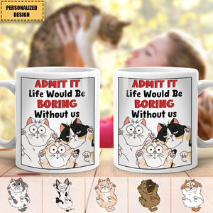 Funny Cat Admit It Life Would Be Boring - Personalized Mug