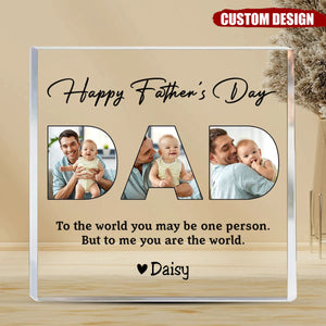 Dad, To Me You Are The World - Personalized Custom Square Shaped Acrylic Plaque - Gift For Dad, Father's Day Gift