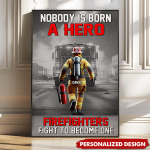 Nobody Is Born A Hero Firefighters Fight To Become One-Personalized Poster