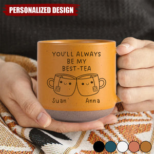 You'll Always Be My Best-Tea-Personalized Pottery Mug