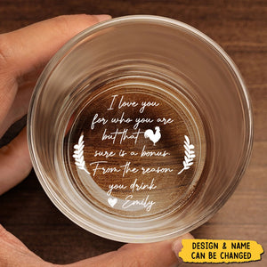 I Love You For Who You Are But That Sure Is A Bonus - Personalized Engraved Whiskey Glass