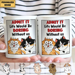 Funny Cat Admit It Life Would Be Boring - Personalized Mug