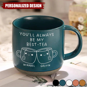 You'll Always Be My Best-Tea-Personalized Pottery Mug