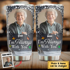 I'm Always With You - Personalized Photo Tumbler Cup